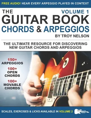 Le Livre de la Guitare : Volume 1 : La ressource ultime pour découvrir de nouveaux accords et arpèges de guitare - The Guitar Book: Volume 1: The Ultimate Resource for Discovering New Guitar Chords & Arpeggios