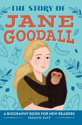 L'histoire de Jane Goodall : Une biographie pour les nouveaux lecteurs - The Story of Jane Goodall: A Biography Book for New Readers