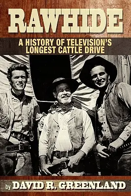 Rawhide : L'histoire du plus long convoi de bétail de la télévision - Rawhide a History of Television's Longest Cattle Drive