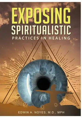 Exposer les pratiques spiritualistes dans le domaine de la guérison (nouvelle édition) - Exposing Spiritualistic Practices in Healing (New Edition)