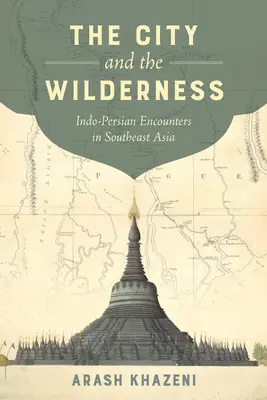 La ville et le désert, 29 : Rencontres indo-persanes en Asie du Sud-Est - The City and the Wilderness, 29: Indo-Persian Encounters in Southeast Asia