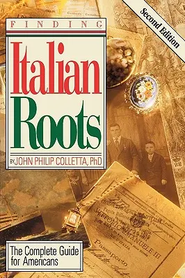À la recherche de vos racines italiennes. Le guide complet pour les Américains. Deuxième édition - Finding Your Italian Roots. The Complete Guide for Americans. Second Edition