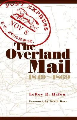 Le courrier terrestre, 1849-1869 : Promoteur de la colonisation Précurseur des chemins de fer - The Overland Mail, 1849-1869: Promoter of Settlement Precursor of Railroads