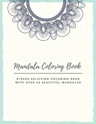 Livre de coloriage Mandala : Livre de coloriage Mandala pour adultes : Les pages de coloriage florales pour les filles, les garçons et les ados. - Mandala Coloring Book: Mandala Coloring Book for Adults: Beautiful Large Print Patterns and Floral Coloring Page Designs for Girls, Boys, Tee