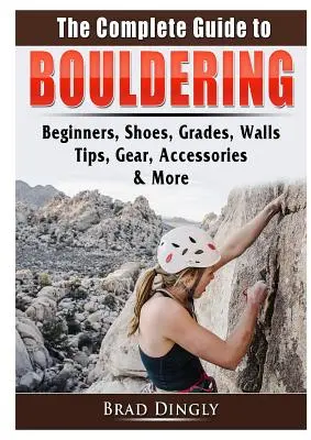 Le guide complet de l'escalade de bloc : Débutants, chaussures, niveaux, murs, conseils, équipement, accessoires, etc. - The Complete Guide to Bouldering: Beginners, Shoes, Grades, Walls, Tips, Gear, Accessories, & More