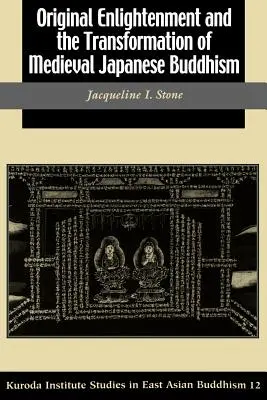 L'illumination originelle et la transformation du bouddhisme japonais médiéval - Original Enlightenment and the Transformation of Medieval Japanese Buddhism