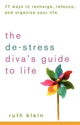 The De-Stress Divas Guide to Life : 77 Ways to Recharge, Refocus, and Organize Your Life (Le guide des divas déstressées pour la vie : 77 façons de se ressourcer, de se recentrer et d'organiser sa vie) - The De-Stress Divas Guide to Life: 77 Ways to Recharge, Refocus, and Organize Your Life