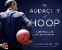 L'audace du basket : Le basket-ball et l'ère d'Obama - The Audacity of Hoop: Basketball and the Age of Obama