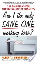 Suis-je la seule personne saine d'esprit à travailler ici ? 101 solutions pour survivre à la folie du bureau - Am I the Only Sane One Working Here?: 101 Solutions for Surviving Office Insanity