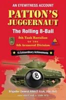 Patton's Juggernaut : Le 8e bataillon de chars de la 4e division blindée, le Rolling 8-Ball - Patton's Juggernaut: The Rolling 8-Ball 8th Tank Battalion of the 4th Armored Division