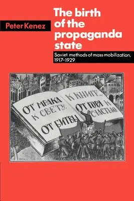 La naissance de l'État propagandiste : Les méthodes soviétiques de mobilisation de masse, 1917-1929 - The Birth of the Propaganda State: Soviet Methods of Mass Mobilization, 1917-1929