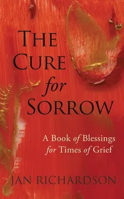 Le remède au chagrin : Un livre de bénédictions pour les moments de deuil - The Cure for Sorrow: A Book of Blessings for Times of Grief