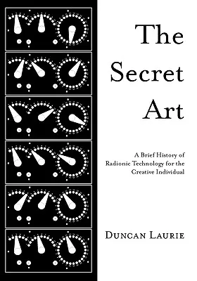 L'art secret : Une brève histoire de la technologie radionique pour l'individu créatif - The Secret Art: A Brief History of Radionic Technology for the Creative Individual