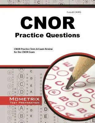 Questions pratiques pour l'examen du CNOR : Questions pratiques pour l'examen du CNOR : Tests pratiques et révision pour l'examen du CNOR - CNOR Exam Practice Questions: CNOR Practice Tests & Review for the CNOR Exam