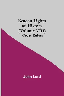 Les phares de l'histoire (volume VIII) : Les grands souverains - Beacon Lights of History (Volume VIII): Great Rulers