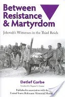 Entre résistance et martyre : Les Témoins de Jéhovah dans le Troisième Reich - Between Resistance and Martyrdom: Jehovah's Witnesses in the Third Reich