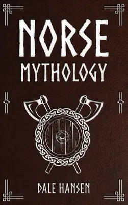 Mythologie nordique : Histoires de dieux, de héros, de croyances, de rituels et de l'héritage des Vikings nordiques - Norse Mythology: Tales of Norse Gods, Heroes, Beliefs, Rituals & the Viking Legacy