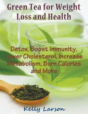 Le thé vert pour la perte de poids (en gros caractères) : Détoxifier, stimuler l'immunité, réduire le cholestérol, augmenter le métabolisme, brûler des calories et plus encore. - Green Tea for Weight Loss (Large Print): Detox, Boost Immunity, Lower Cholesterol, Increase Metabolism, Burn Calories and More
