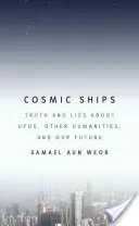 Cosmic Ships : Vérité et mensonges sur les OVNI, les autres sciences humaines et notre avenir - Cosmic Ships: Truth and Lies about UFOs, Other Humanities, and Our Future