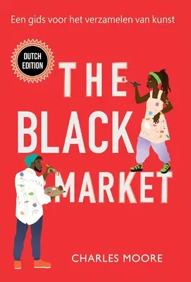 Le marché noir : Un appel à la vente d'œuvres d'art - The Black Market: Een gids voor het verzamelen van kunst