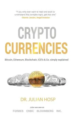 Les crypto-monnaies expliquées simplement - par le co-fondateur Dr. Julian Hosp : Bitcoin, Ethereum, Blockchain, ICOs, Decentralization, Mining & Co. - Cryptocurrencies simply explained - by Co-Founder Dr. Julian Hosp: Bitcoin, Ethereum, Blockchain, ICOs, Decentralization, Mining & Co