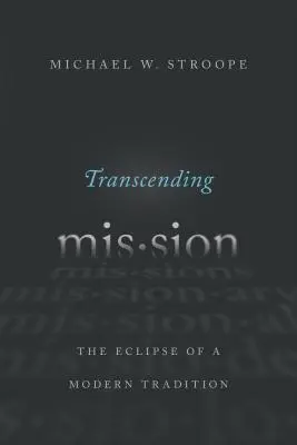 Transcender la mission : L'éclipse d'une tradition moderne - Transcending Mission: The Eclipse of a Modern Tradition