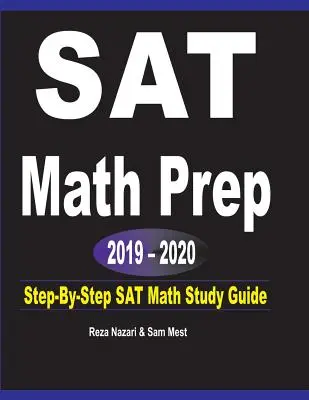 SAT Math Prep 2019 - 2020 : Guide d'étude du SAT en mathématiques, étape par étape - SAT Math Prep 2019 - 2020: Step-By-Step SAT Math Study Guide