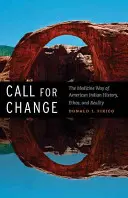 Appel au changement : La voie de la médecine de l'histoire, de l'éthique et de la réalité des Indiens d'Amérique - Call for Change: The Medicine Way of American Indian History, Ethos, & Reality