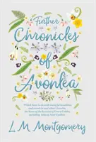 Further Chronicles of Avonlea - qui concernent de nombreux personnages et événements à Avonlea, la maison de l'héroïne de Green Gables, Inc. - Further Chronicles of Avonlea - Which Have To Do With Many Personalities And Events In And About Avonlea, The Home Of The Heroine Of Green Gables, Inc