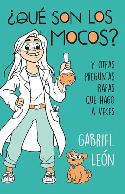 Qu'est-ce que c'est ? Y Otras Preguntas Raras Que Hago a Veces / Que sont les crottes de nez ? et autres questions rares que je pose parfois ? - qu Son Los Mocos?. Y Otras Preguntas Raras Que Hago a Veces / What Are Boogers? and Other Rare Questions I Sometimes Ask
