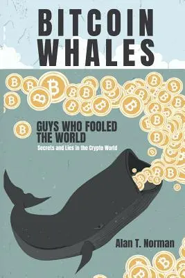 Bitcoin Whales : Les gars qui ont trompé le monde (Secrets et mensonges dans le monde des crypto-monnaies) - Bitcoin Whales: Guys Who Fooled the World (Secrets and Lies in the Crypto World)