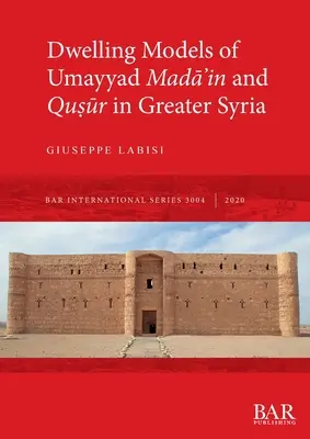 Modèles d'habitation de Madāʾin et Quṣūr en Grande Syrie - Dwelling Models of Umayyad Madāʾin and Quṣūr in Greater Syria