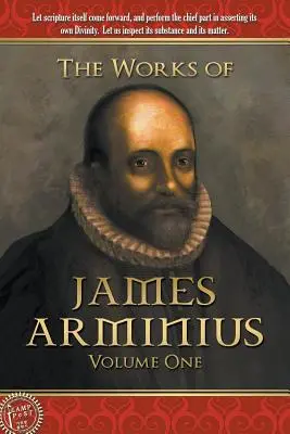 Les œuvres de Jacques Arminius : Volume 1 - The Works of James Arminius: Volume One