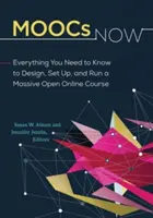 MOOCs Now : Tout ce qu'il faut savoir pour concevoir, mettre en place et animer un cours en ligne ouvert à tous. - MOOCs Now: Everything You Need to Know to Design, Set Up, and Run a Massive Open Online Course