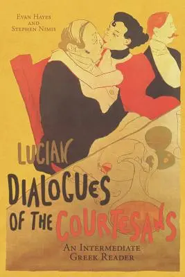 Les Dialogues des courtisanes de Lucien : Un lecteur grec intermédiaire : Texte grec avec vocabulaire courant et commentaires - Lucian's Dialogues of the Courtesans: An Intermediate Greek Reader: Greek Text with Running Vocabulary and Commentary