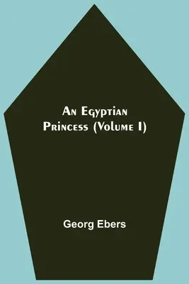 Une princesse égyptienne (Tome I) - An Egyptian Princess (Volume I)