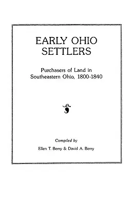 Les premiers colons de l'Ohio. Acheteurs de terres dans le sud-est de l'Ohio, 1800-1840 - Early Ohio Settlers. Purchasers of Land in Southeastern Ohio, 1800-1840