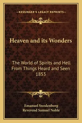 Le Ciel et ses merveilles : Le monde des esprits et de l'enfer d'après les choses vues et entendues 1853 - Heaven and Its Wonders: The World of Spirits and Hell from Things Heard and Seen 1853