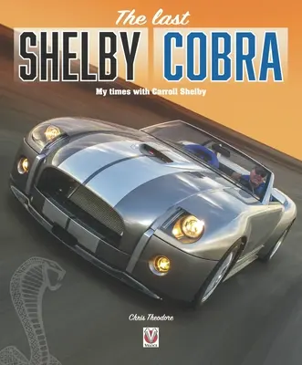 La dernière Shelby Cobra : Mon temps avec Carroll Shelby - The Last Shelby Cobra: My Times with Carroll Shelby