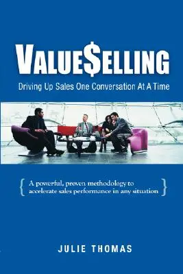 ValueSelling : Augmenter les ventes une conversation à la fois - ValueSelling: Driving Up Sales One Conversation At A Time