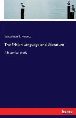 La langue et la littérature frisonnes : Une étude historique - The Frisian Language and Literature: A historical study