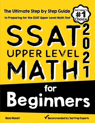 SSAT Upper Level Math for Beginners : Le guide ultime, étape par étape, pour préparer le test de mathématiques du niveau supérieur du SSAT - SSAT Upper Level Math for Beginners: The Ultimate Step by Step Guide to Preparing for the SSAT Upper Level Math Test