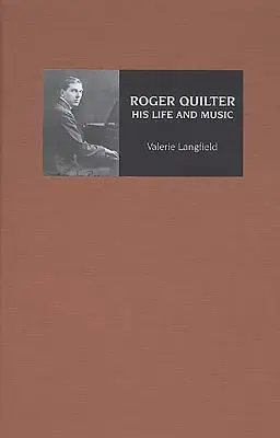 Roger Quilter : Sa vie et sa musique - Roger Quilter: His Life and Music