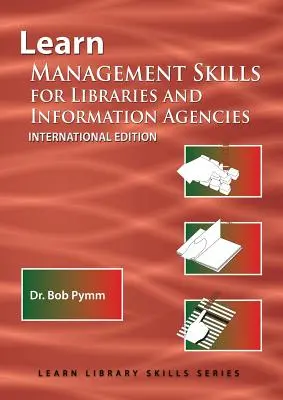 Apprendre les techniques de gestion pour les bibliothèques et les agences d'information (édition internationale) : (Library Education Series) - Learn Management Skills for Libraries and Information Agencies (International Edition): (Library Education Series)