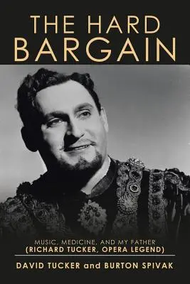 The Hard Bargain : Musique, médecine et mon père (Richard Tucker, légende de l'opéra) - The Hard Bargain: Music, Medicine, and My Father (Richard Tucker, Opera Legend)