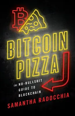 Bitcoin Pizza : Le guide de la blockchain sans fioritures - Bitcoin Pizza: The No-Bullshit Guide to Blockchain