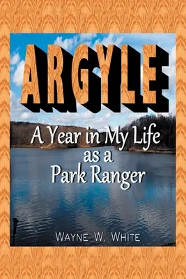 Argyle : Une année dans ma vie de garde forestier - Argyle: A Year In My Life As a Park Ranger