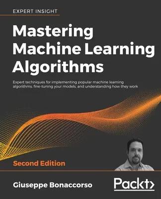 Maîtriser les algorithmes d'apprentissage automatique - Deuxième édition - Mastering Machine Learning Algorithms - Second Edition