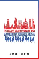 La compréhension russe de la guerre : brouiller les pistes entre la guerre et la paix - The Russian Understanding of War: Blurring the Lines between War and Peace