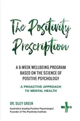 L'ordonnance de la positivité : Un programme de bien-être de six semaines basé sur la science de la psychologie positive - The Positivity Prescription: A six week wellbeing program based on the science of Positive Psychology